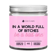 "In a World Full of Bitches" Candle